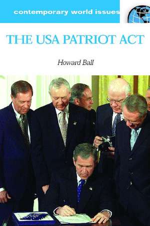 The USA Patriot Act: A Reference Handbook de Howard Ball