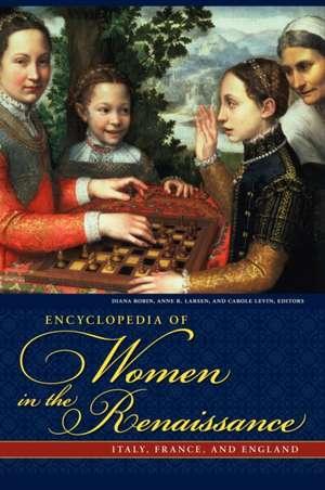 Encyclopedia of Women in the Renaissance: Italy, France, and England de Anne R. Larsen