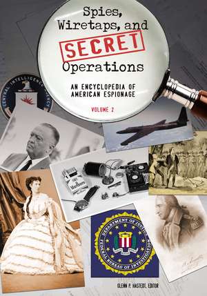 Spies, Wiretaps, and Secret Operations: An Encyclopedia of American Espionage [2 volumes] de Glenn Peter Hastedt