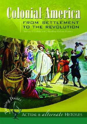 Turning Points—Actual and Alternate Histories: Colonial America from Settlement to the Revolution de Rodney P. Carlisle