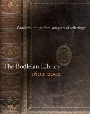 Wonderful Things from 400 Years of Collecting: The Bodleian Library 1602-2002 de Bodleian Library