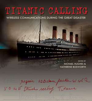 Titanic Calling: Wireless Communications during the Great Disaster de Michael Hughes