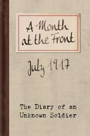 A Month at the Front: The Diary of an Unknown Soldier de Unknown Soldier