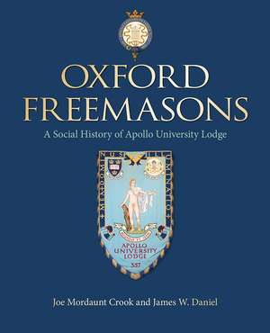 Oxford Freemasons: A Social History of Apollo University Lodge de J. Mordaunt Crook