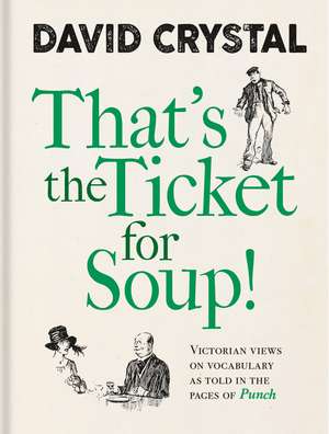 That’s the Ticket for Soup!: Victorian Views on Vocabulary as Told in the Pages of Punch de David Crystal