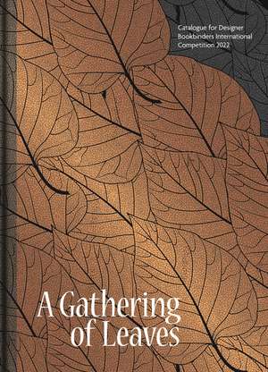 A Gathering of Leaves: Catalogue for Designer Bookbinders International Competition 2022 de Stuart Brockman