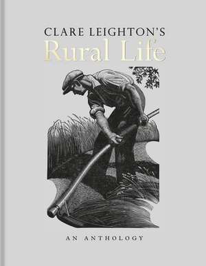 Clare Leighton's Rural Life: An Anthology de Clare Leighton