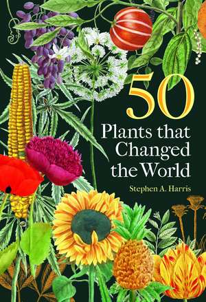 50 Plants that Changed the World de Stephen A Harris