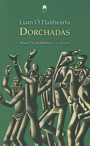 Dorchadas: Tri Ghniomh de Liam O'Flaithearta