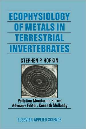 Ecophysiology of Metals in Terrestrial Invertebrates de S.P. Hopkin