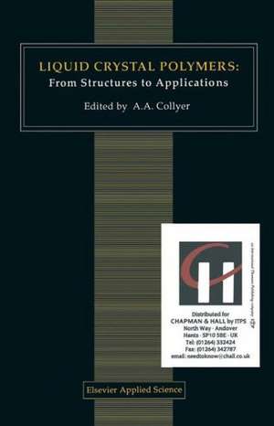 Liquid Crystal Polymers: From Structures to Applications de A.A. Collyer