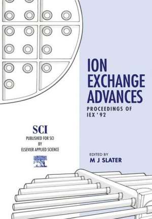 Ion Exchange Advances: Proceedings of IEX ’92 de M.J. Slater