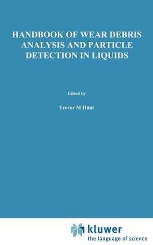 Handbook of Wear Debris Analysis and Particle Detection in Liquids de T.M. Hunt