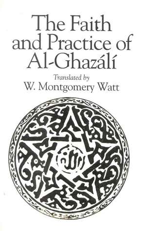 The Faith and Practice of Al-Ghazali de W. Montgomery Watt