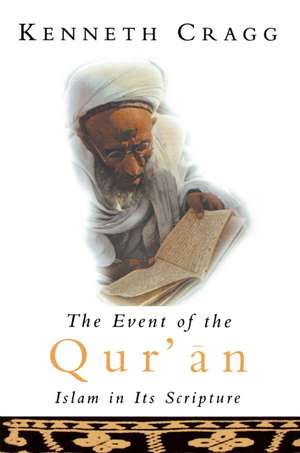 Event of the Quran: Islam in its Scripture de Kenneth Cragg