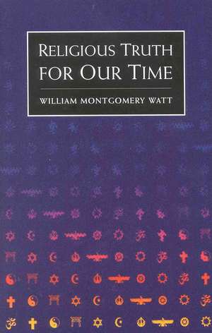 Religious Truth For Our Time de W. Montgomery Watt