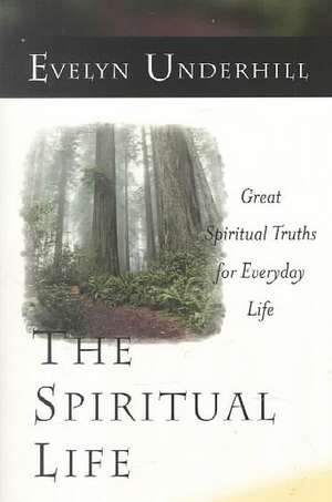 The Spiritual Life: Great Spiritual Truths for Everyday Life de Evelyn Underhill