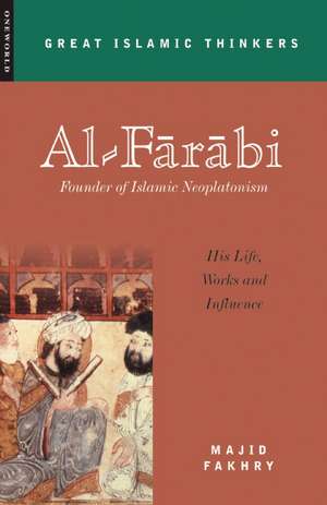 Al-Farabi, Founder of Islamic Neoplatonism: His Life, Works and Influence de Majid Fakhry