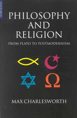 Philosophy and Religion from Plato to Postmodernism de Max Charlesworth