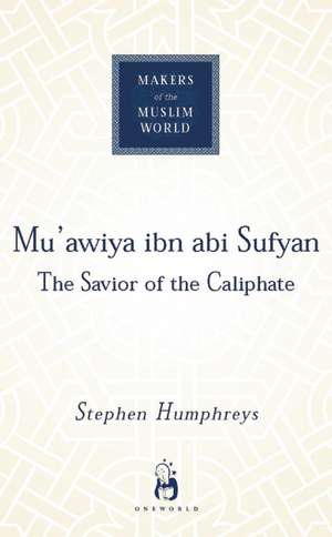 Mu'awiya ibn abi Sufyan: The Savior of the Caliphate de R. Stephen Humphreys