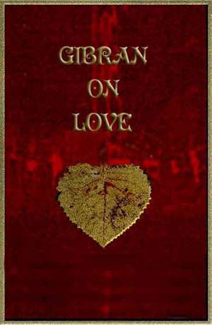 Gibran's Little Book of Love de Kahlil Gibran