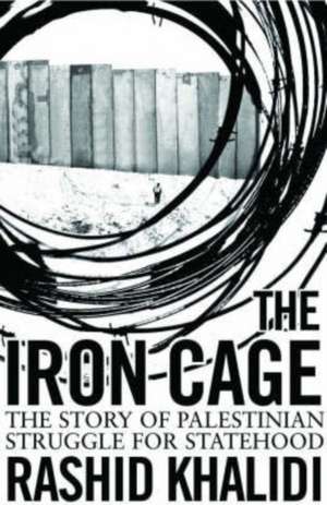 Khalidi, R: The Iron Cage de Rashid Khalidi