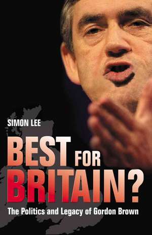 Best For Britain?: The Politics and Legacy of Gordon Brown de Simon Lee