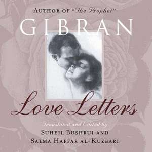 Love Letters: The Love Letters of Kahlil Gibran to May Ziadah de Kahlil Gibran