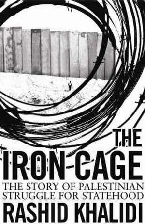 The Iron Cage de Rashid Khalidi