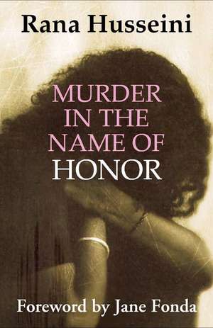 Murder in the Name of Honor: The True Story of One Woman's Heroic Fight Against an Unbelievable Crime de Rana Husseini