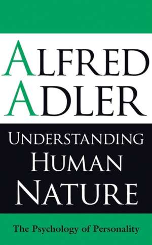 Understanding Human Nature: The Psychology of Personality de Alfred Adler