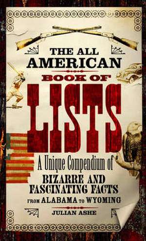 The All-American Book of Lists: A unique compendium of bizarre and fascinating facts from Alabama to Wyoming de Julian Ashe