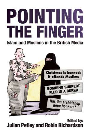 Pointing the Finger: Islam and Muslims in the British Media de Julian Petley