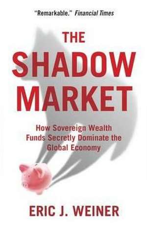 The Shadow Market de Eric J Weiner