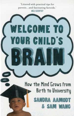 Welcome to Your Child's Brain de Sandra Aamodt