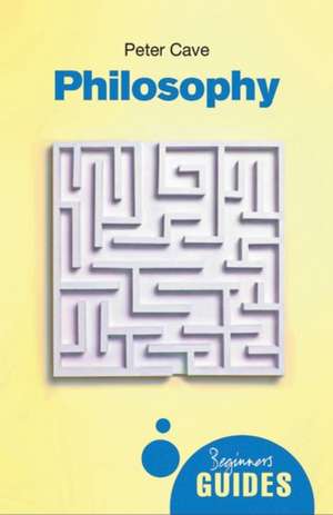 Philosophy: A Beginner's Guide de Peter Cave