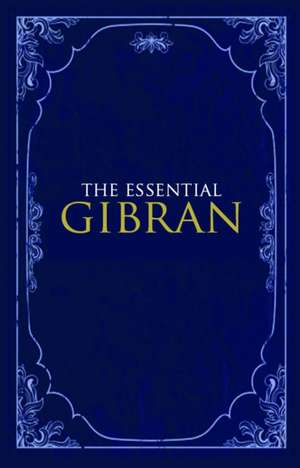 The Essential Gibran de Kahlil Gibran