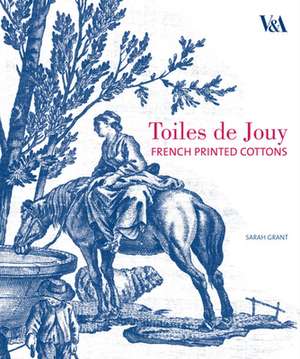 Toiles de Jouy: French Printed Cottons 1760-1830 de Sarah Grant