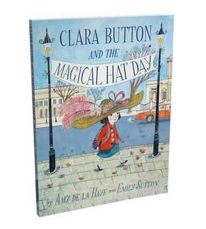 Clara Button & the Magical Hat Day de Amy De La Haye