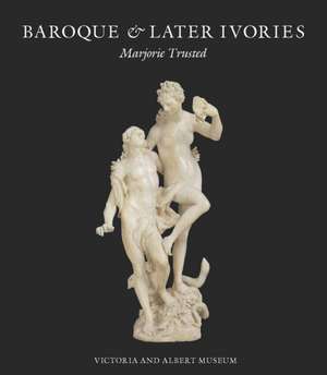 Baroque & Later Ivories de Marjorie Trusted