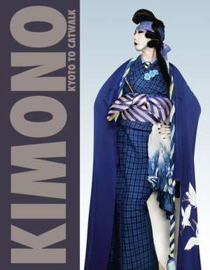 Kimono: Kyoto to Catwalk de Anna Jackson