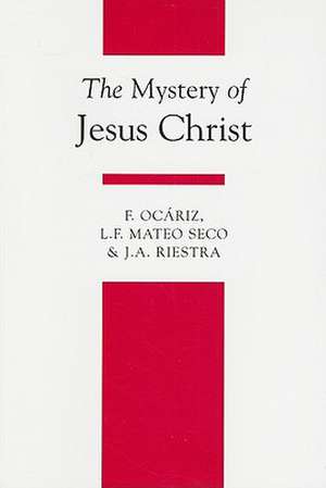 The Mystery of Jesus Christ: A Christology and Soteriology Textbook de F. Ocariz