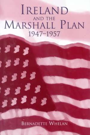 Ireland and the Marshall Plan de Bernadette Whelan