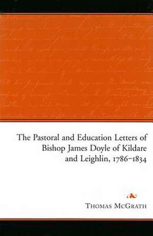 The Pastoral and Education Letters of Bishop James Doyle of Kildare and Leighlin, 1786-1834 de James Doyle