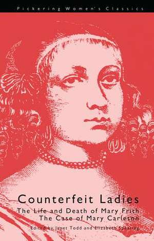 Counterfeit Ladies: The Life and Death of Moll Cutpurse and the Case of Mary Carleton de Elizabeth Spearing