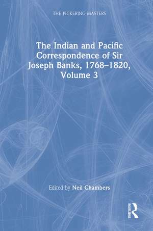 The Indian and Pacific Correspondence of Sir Joseph Banks, 1768–1820, Volume 3 de Neil Chambers