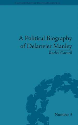 A Political Biography of Delarivier Manley de Rachel Carnell