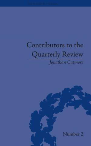 Contributors to the Quarterly Review: A History, 1809-25 de Jonathan Cutmore