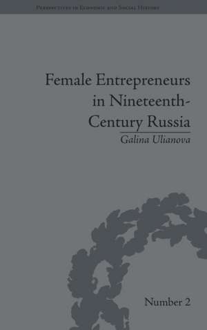 Female Entrepreneurs in Nineteenth-Century Russia de Galina Ulianova