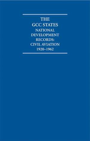 The GCC States: National Development Records 8 Volume Hardback Set: Civil Aviation de A. Burdett